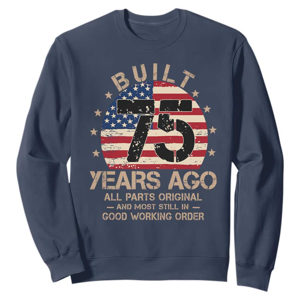 Funny 75th Birthday Sweatshirt Vintage US Flag Built 75 Years Ago Parts Original TS10 Navy Print Your Wear