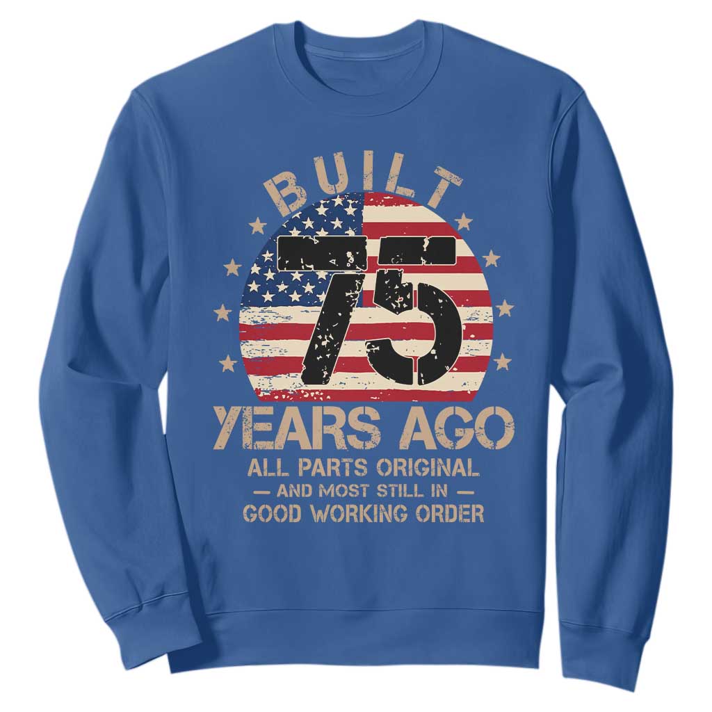 Funny 75th Birthday Sweatshirt Vintage US Flag Built 75 Years Ago Parts Original TS10 Royal Blue Print Your Wear