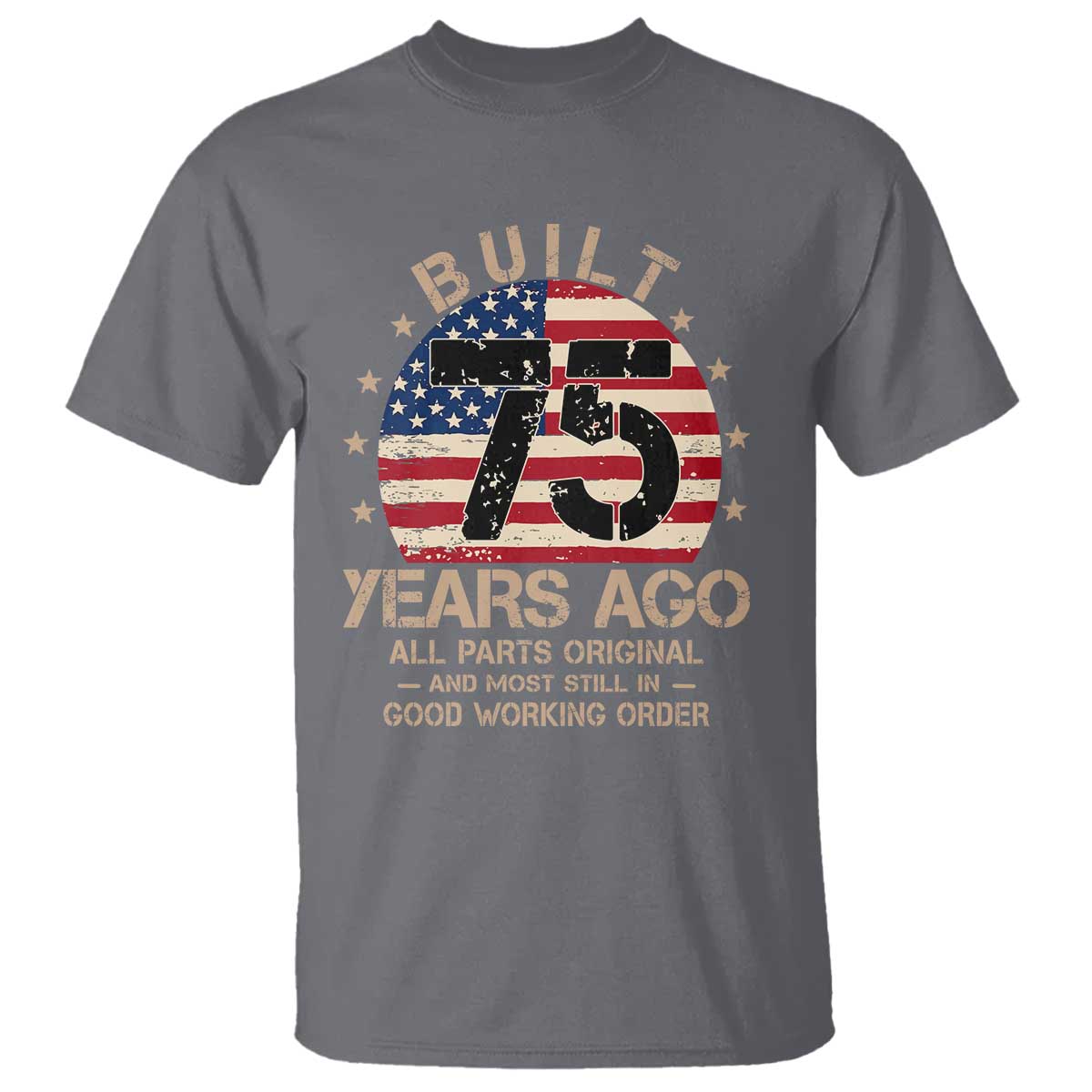 Funny 75th Birthday T Shirt Vintage US Flag Built 75 Years Ago Parts Original TS10 Charcoal Print Your Wear