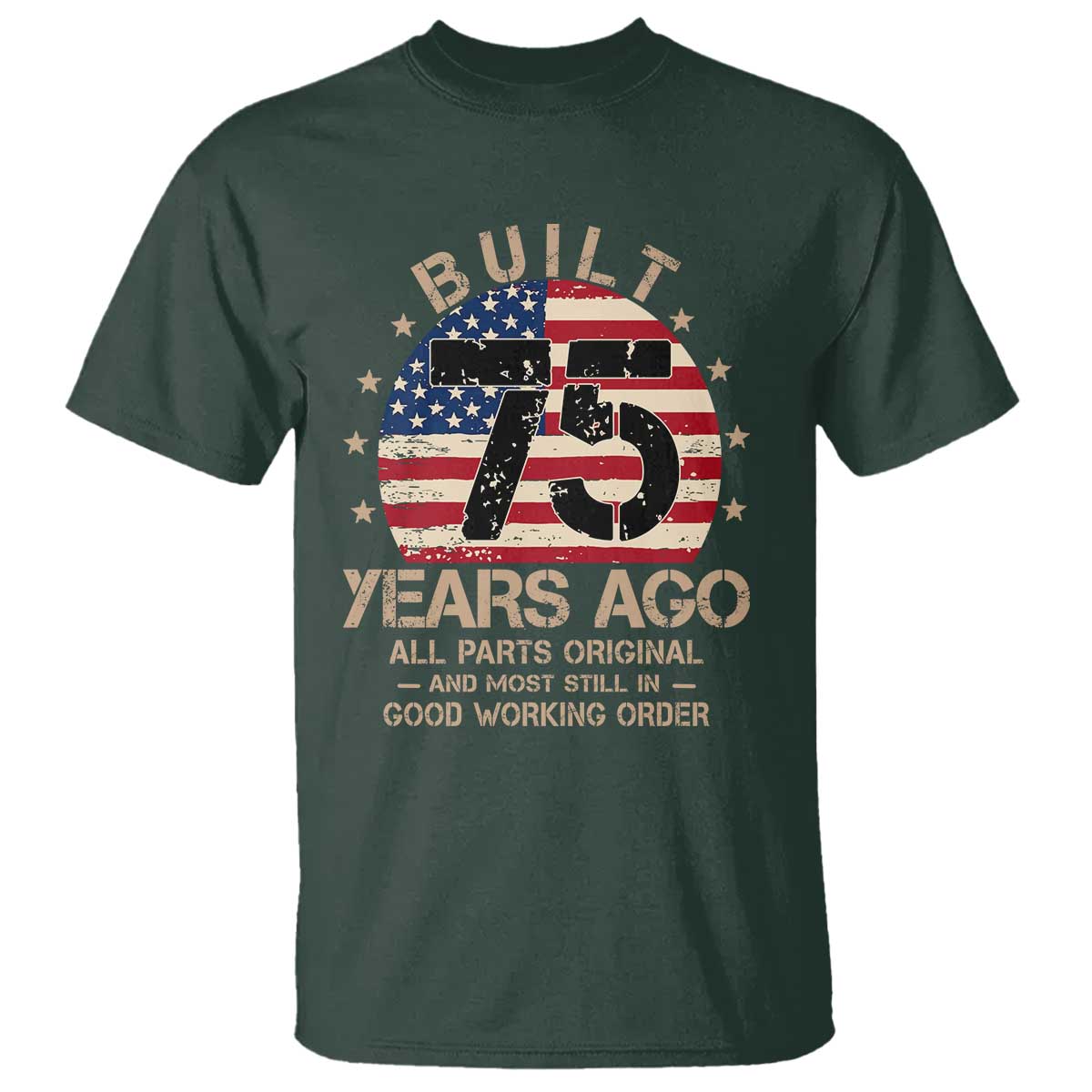 Funny 75th Birthday T Shirt Vintage US Flag Built 75 Years Ago Parts Original TS10 Dark Forest Green Print Your Wear