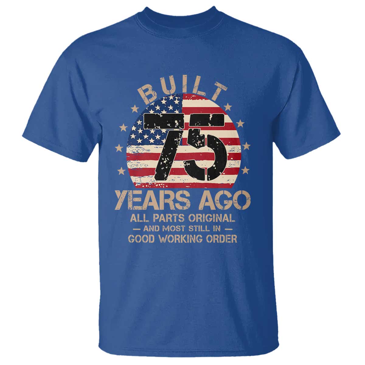 Funny 75th Birthday T Shirt Vintage US Flag Built 75 Years Ago Parts Original TS10 Royal Blue Print Your Wear