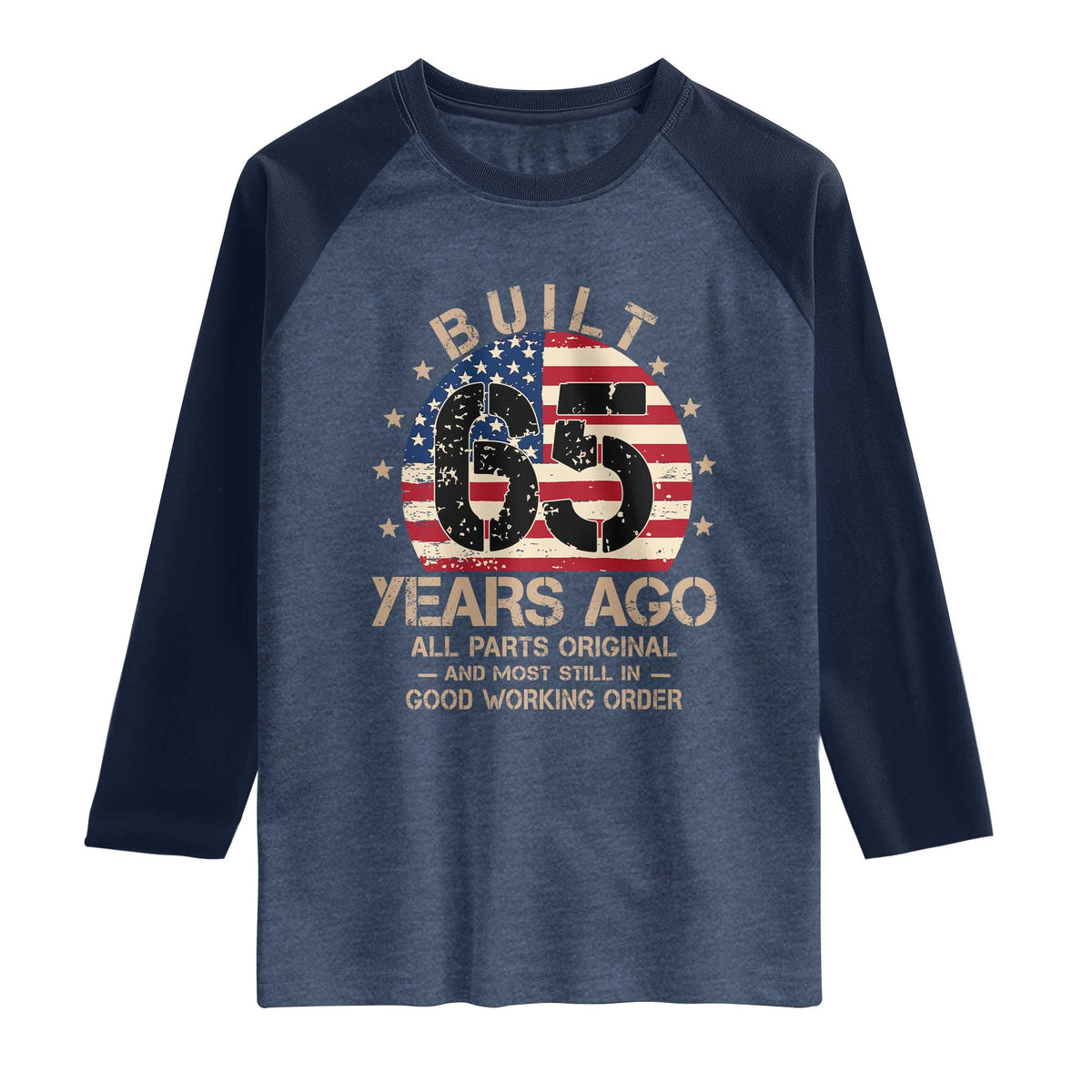 Funny 65th Birthday Raglan Shirt Vintage US Flag Built 65 Years Ago Parts Original TS10 Heather Denim Navy Print Your Wear