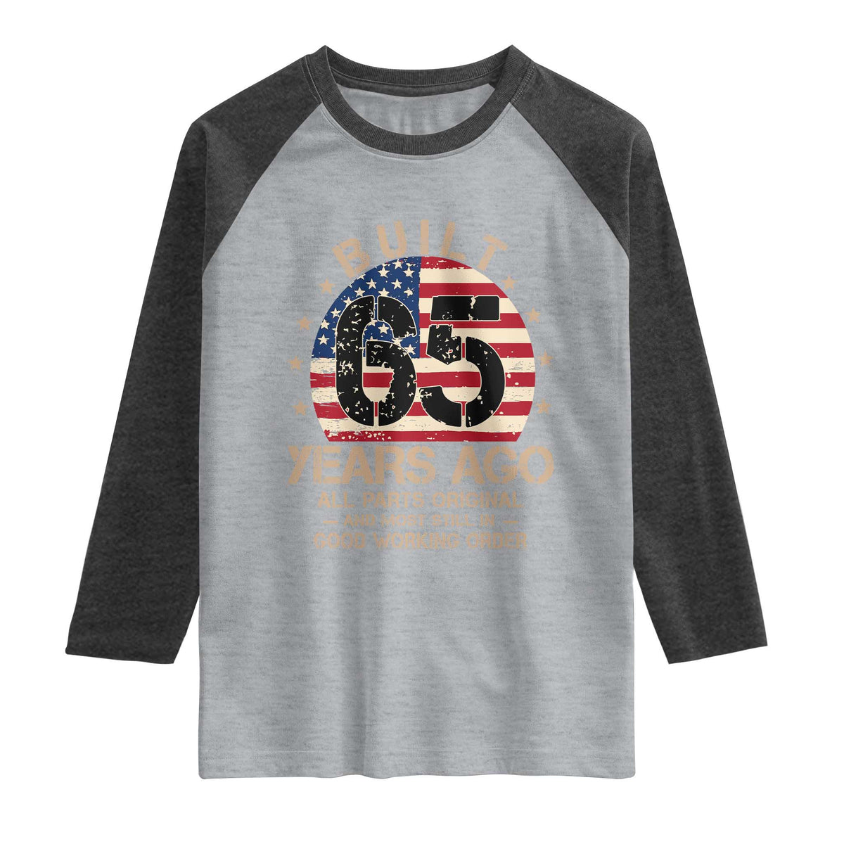Funny 65th Birthday Raglan Shirt Vintage US Flag Built 65 Years Ago Parts Original TS10 Heather Gray Heather Charcoal Print Your Wear