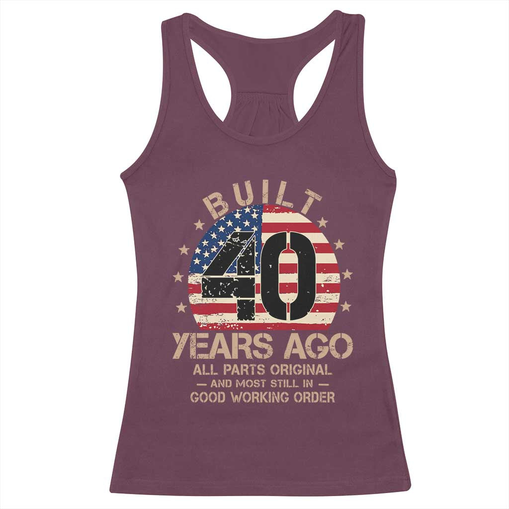 Funny 40th Birthday Racerback Tank Top Vintage US Flag Built 40 Years Ago Parts Original TS10 Maroon Print Your Wear