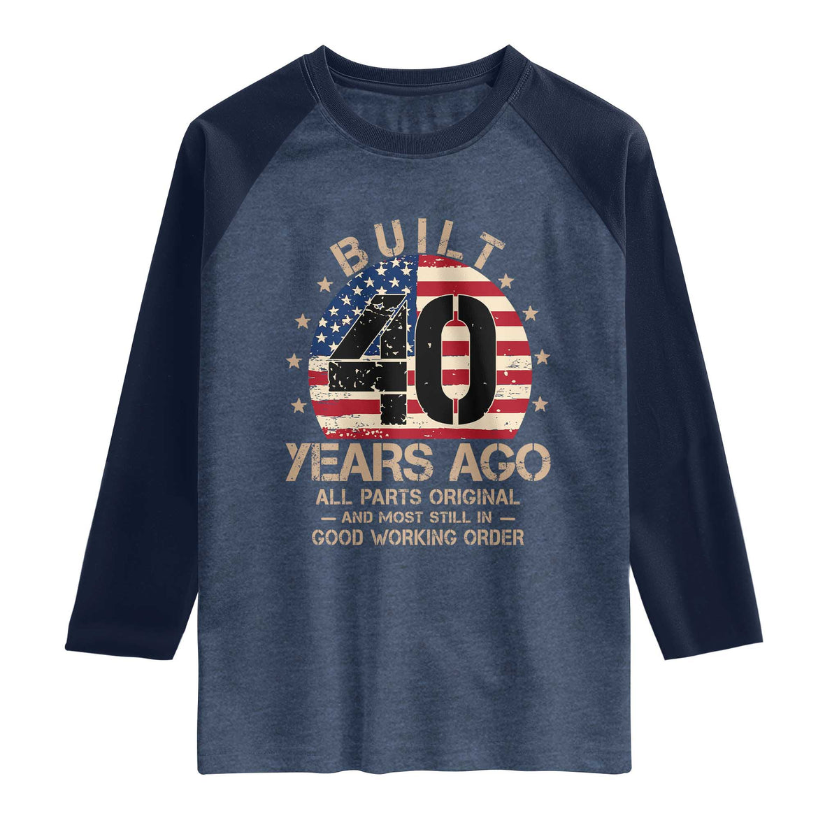 Funny 40th Birthday Raglan Shirt Vintage US Flag Built 40 Years Ago Parts Original TS10 Heather Denim Navy Print Your Wear