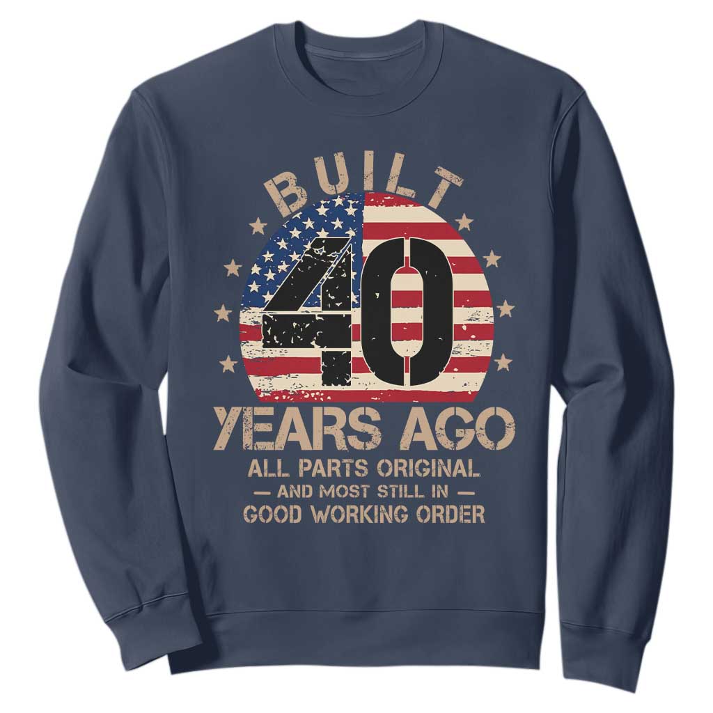 Funny 40th Birthday Sweatshirt Vintage US Flag Built 40 Years Ago Parts Original TS10 Navy Print Your Wear