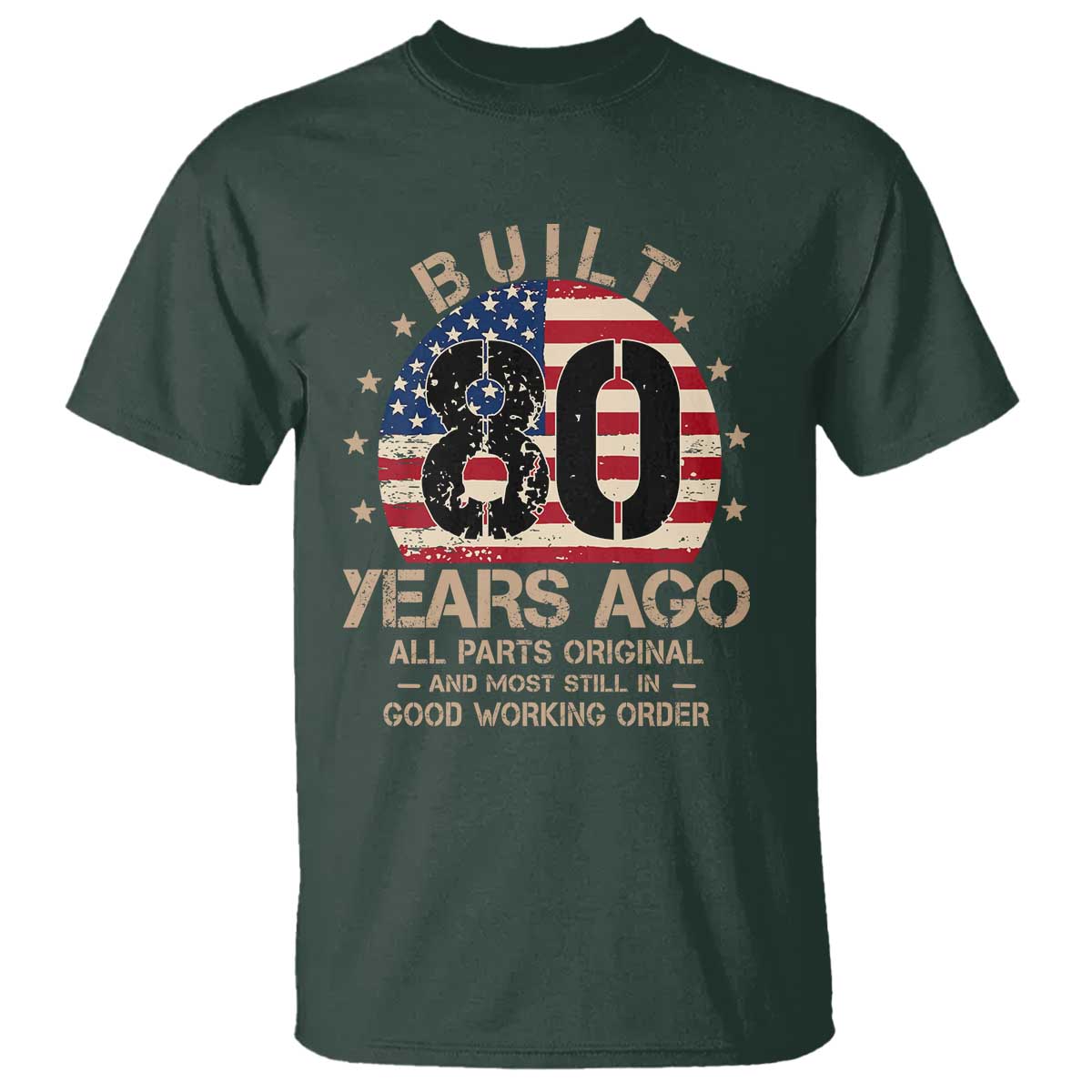 Funny 80th Birthday T Shirt Vintage US Flag Built 80 Years Ago Parts Original TS10 Dark Forest Green Print Your Wear