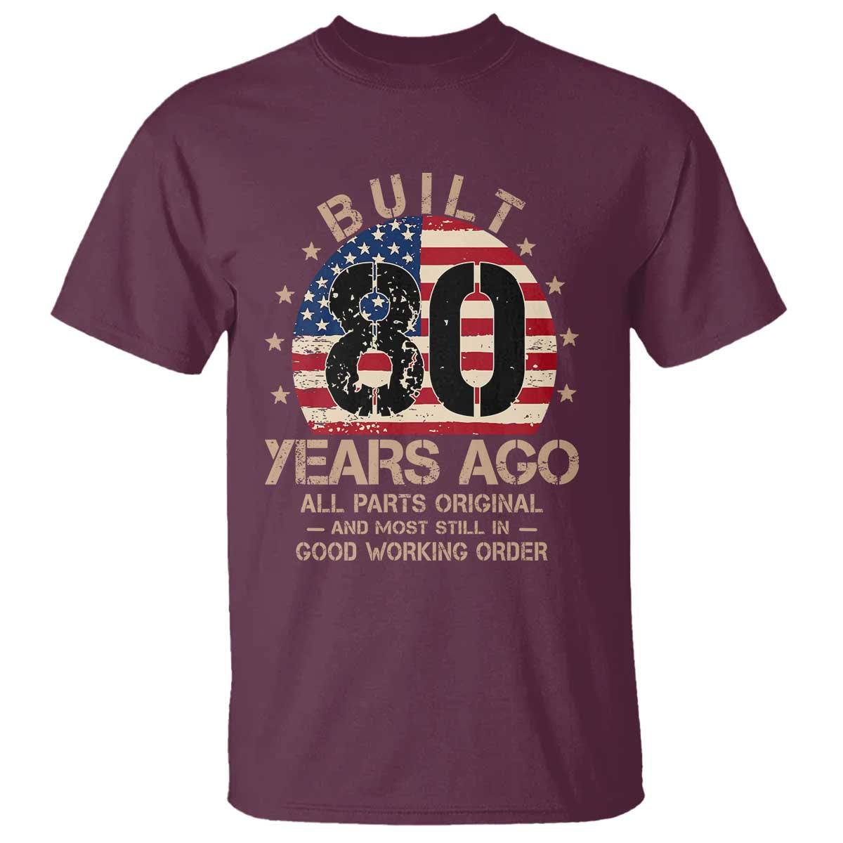 Funny 80th Birthday T Shirt Vintage US Flag Built 80 Years Ago Parts Original TS10 Maroon Print Your Wear