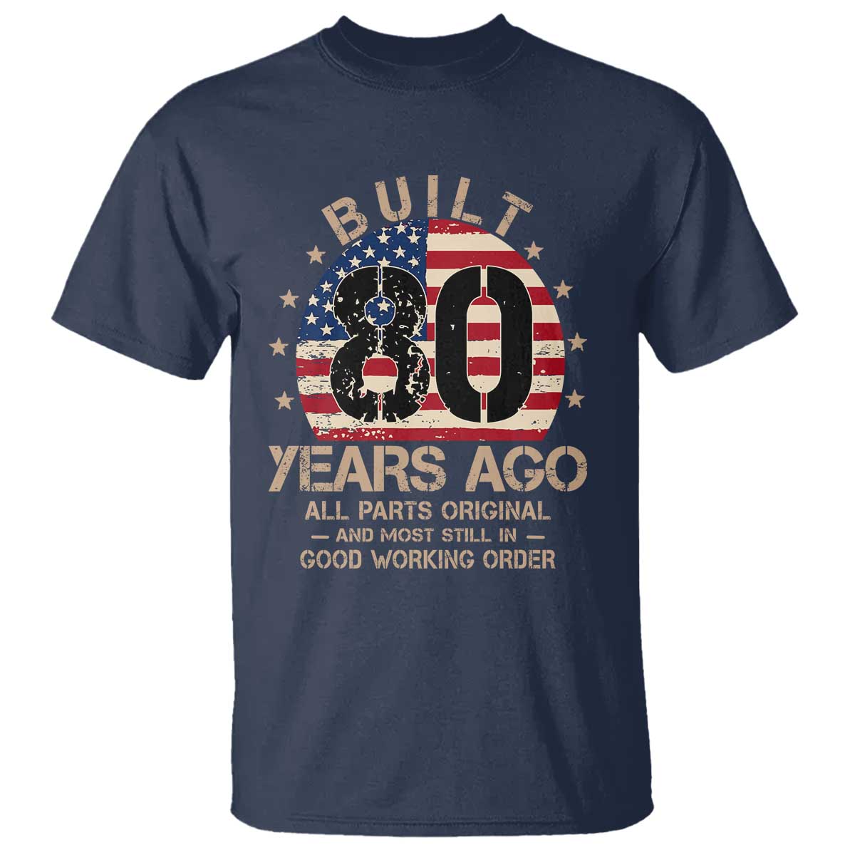 Funny 80th Birthday T Shirt Vintage US Flag Built 80 Years Ago Parts Original TS10 Navy Print Your Wear