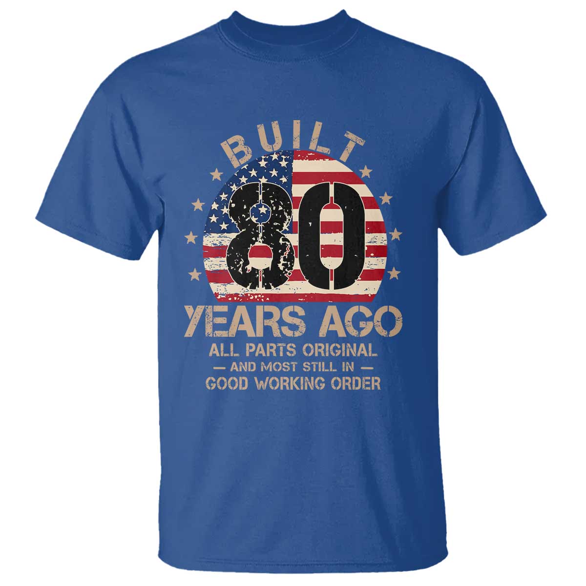 Funny 80th Birthday T Shirt Vintage US Flag Built 80 Years Ago Parts Original TS10 Royal Blue Print Your Wear