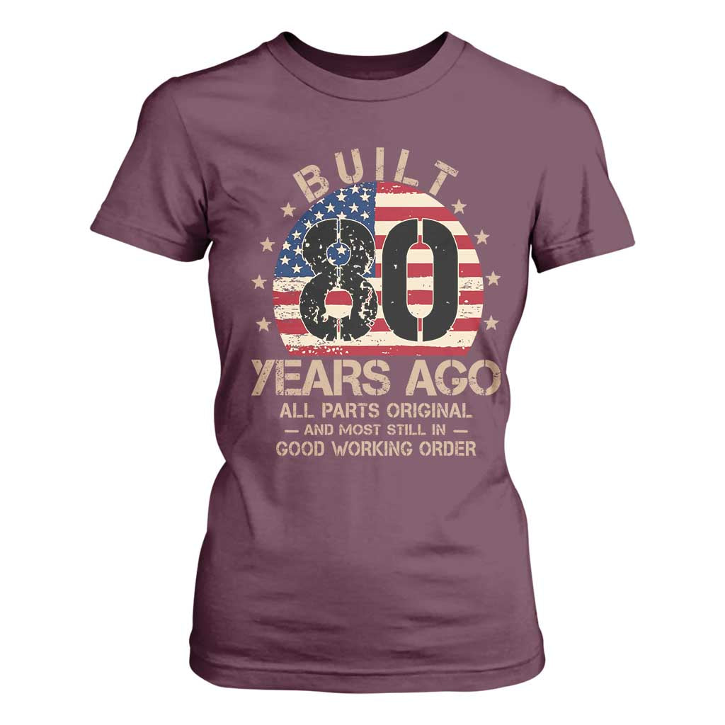 Funny 80th Birthday T Shirt For Women Vintage US Flag Built 80 Years Ago Parts Original TS10 Maroon Print Your Wear