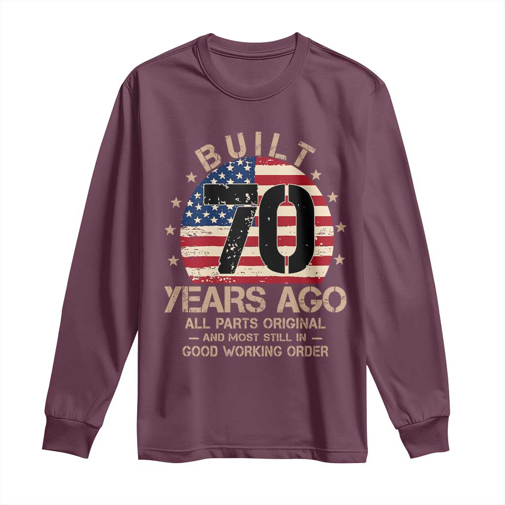 Funny 70th Birthday Long Sleeve Shirt Vintage US Flag Built 70 Years Ago Parts Original TS10 Maroon Print Your Wear