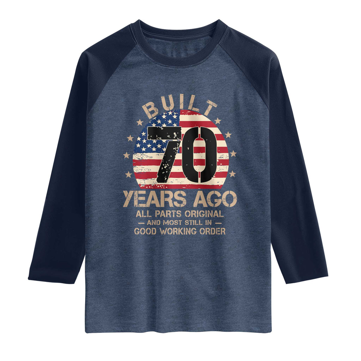 Funny 70th Birthday Raglan Shirt Vintage US Flag Built 70 Years Ago Parts Original TS10 Heather Denim Navy Print Your Wear