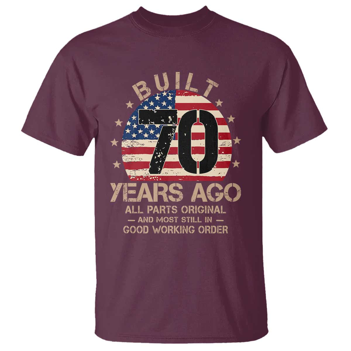 Funny 70th Birthday T Shirt Vintage US Flag Built 70 Years Ago Parts Original TS10 Maroon Print Your Wear