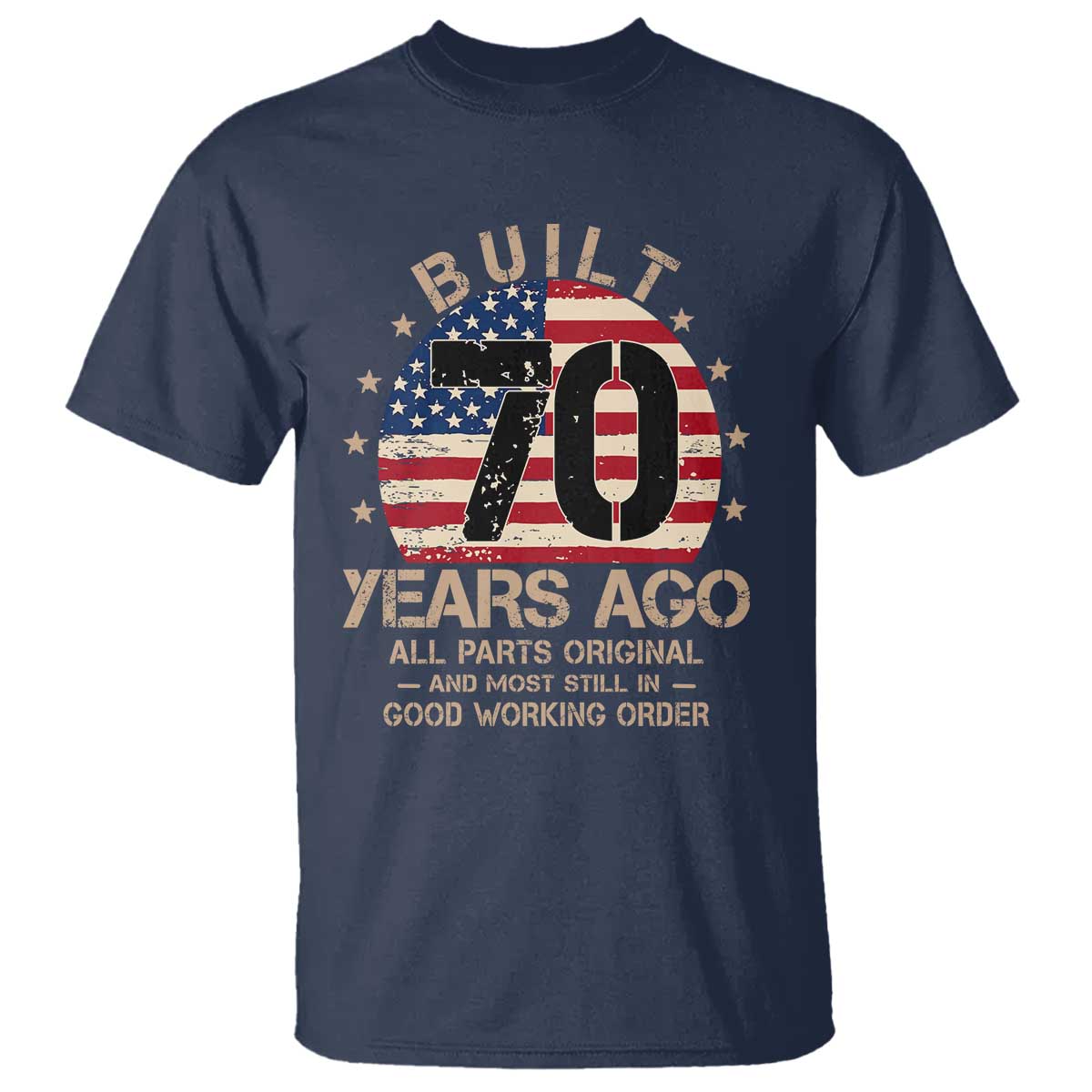 Funny 70th Birthday T Shirt Vintage US Flag Built 70 Years Ago Parts Original TS10 Navy Print Your Wear