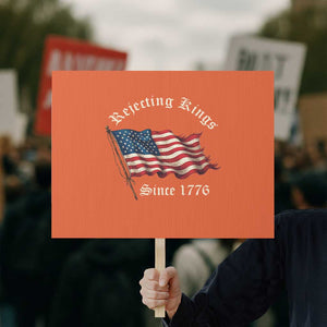 Rejecting Kings Protest Sign Since 1776 No Kings In America Retro US Flag TS10 Horizontal 18" × 24" Orange Print Your Wear
