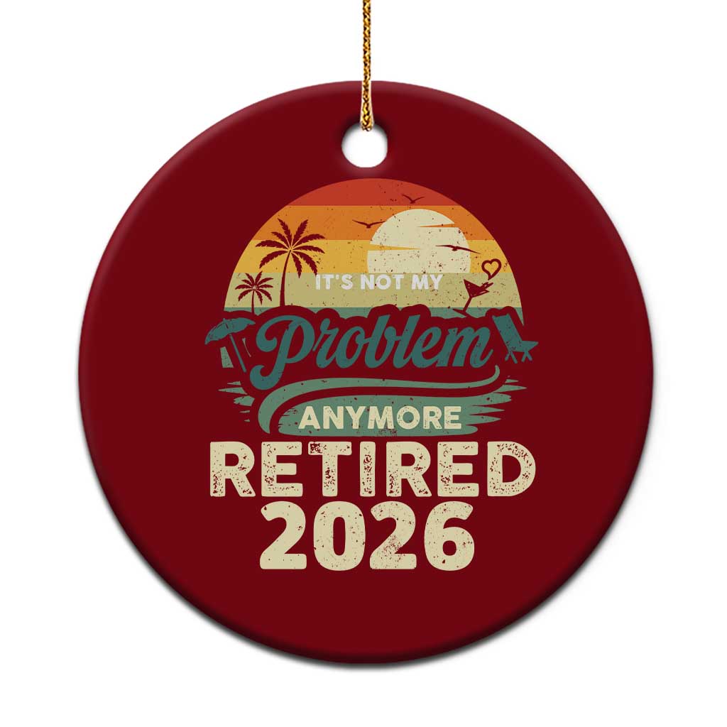 Retired 2026 Ceramic Ornament Vintage Retro Retirement Not My Problem Anymore