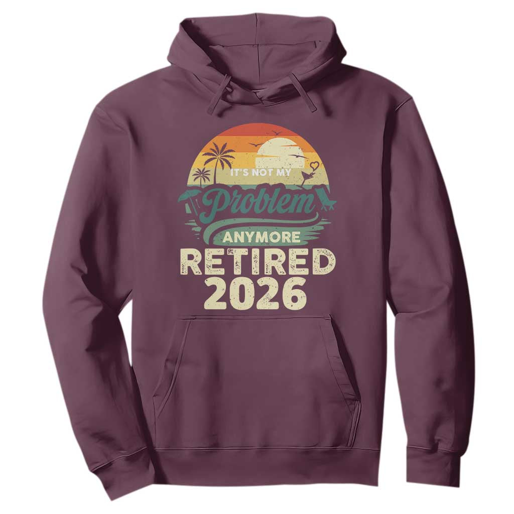 Retired 2026 Hoodie Vintage Retro Retirement Not My Problem Anymore