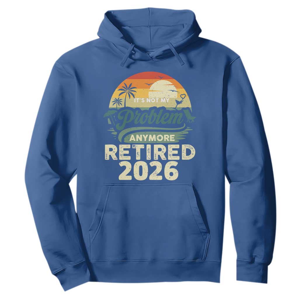 Retired 2026 Hoodie Vintage Retro Retirement Not My Problem Anymore