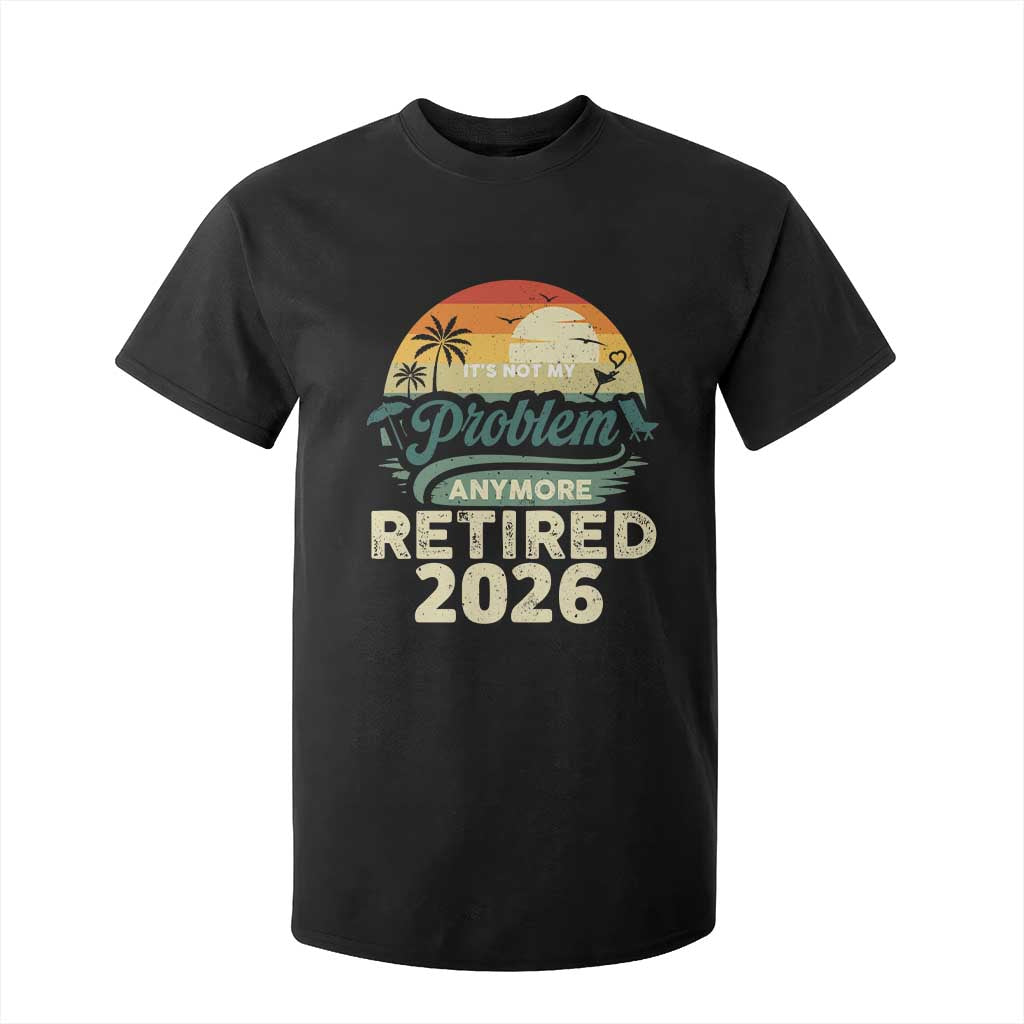 Retired 2026 T Shirt For Kid Vintage Retro Retirement Not My Problem Anymore