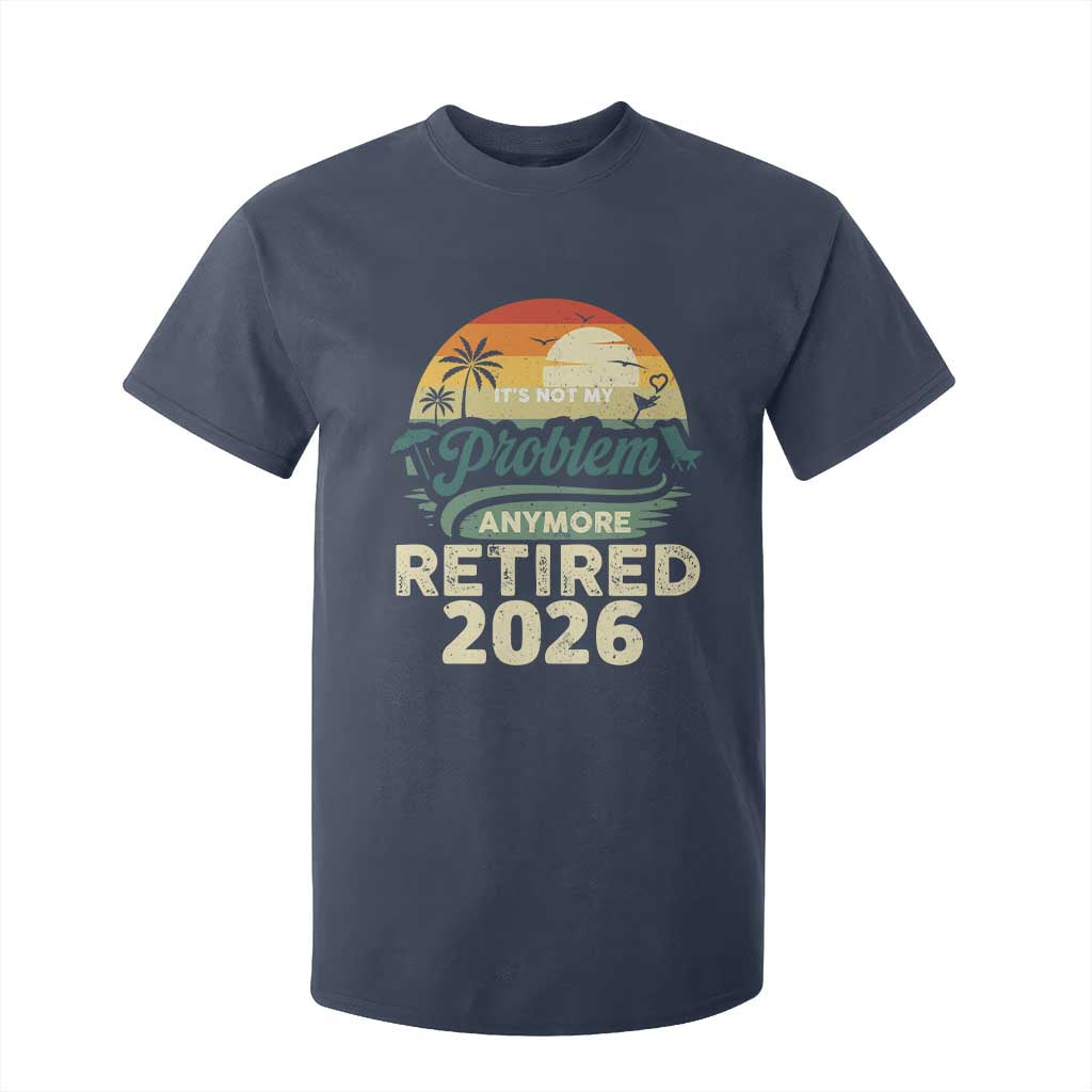 Retired 2026 T Shirt For Kid Vintage Retro Retirement Not My Problem Anymore