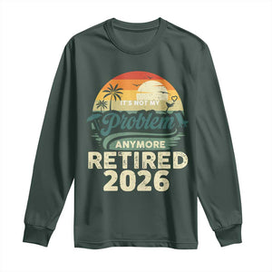 Retired 2026 Long Sleeve Shirt Vintage Retro Retirement Not My Problem Anymore