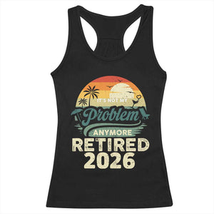 Retired 2026 Racerback Tank Top Vintage Retro Retirement Not My Problem Anymore