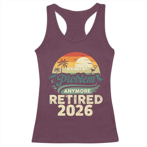 Retired 2026 Racerback Tank Top Vintage Retro Retirement Not My Problem Anymore