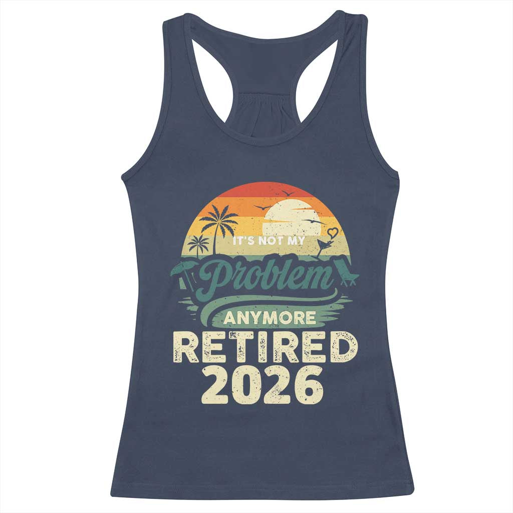 Retired 2026 Racerback Tank Top Vintage Retro Retirement Not My Problem Anymore