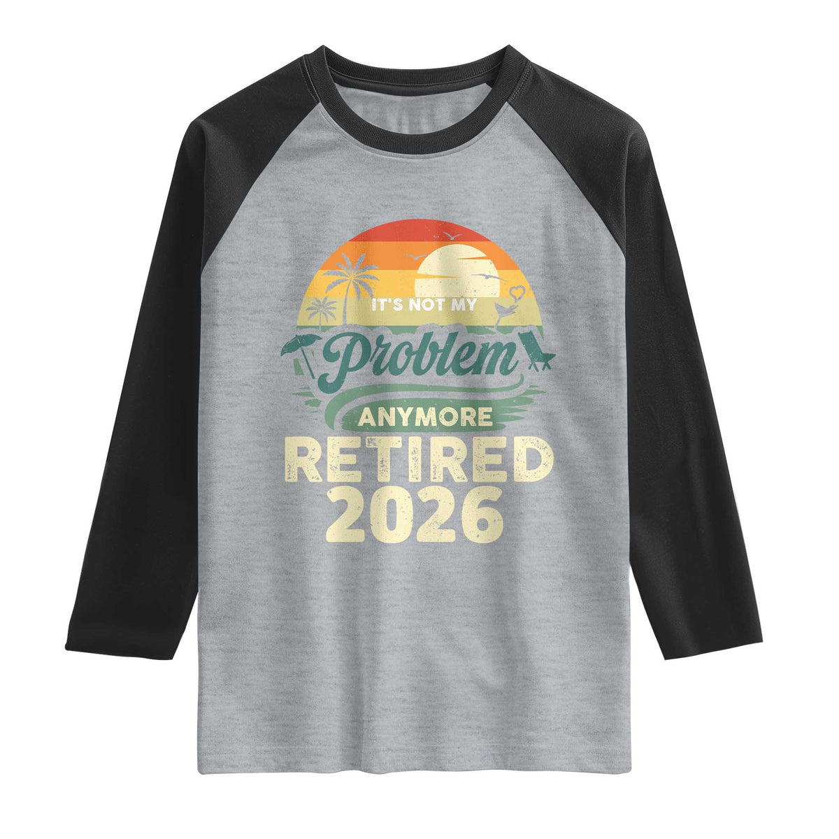 Retired 2026 Raglan Shirt Vintage Retro Retirement Not My Problem Anymore