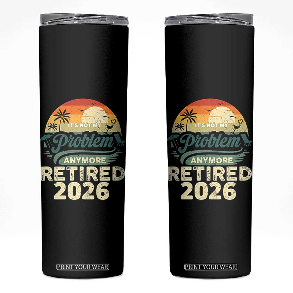 Retired 2026 Skinny Tumbler Vintage Retro Retirement Not My Problem Anymore