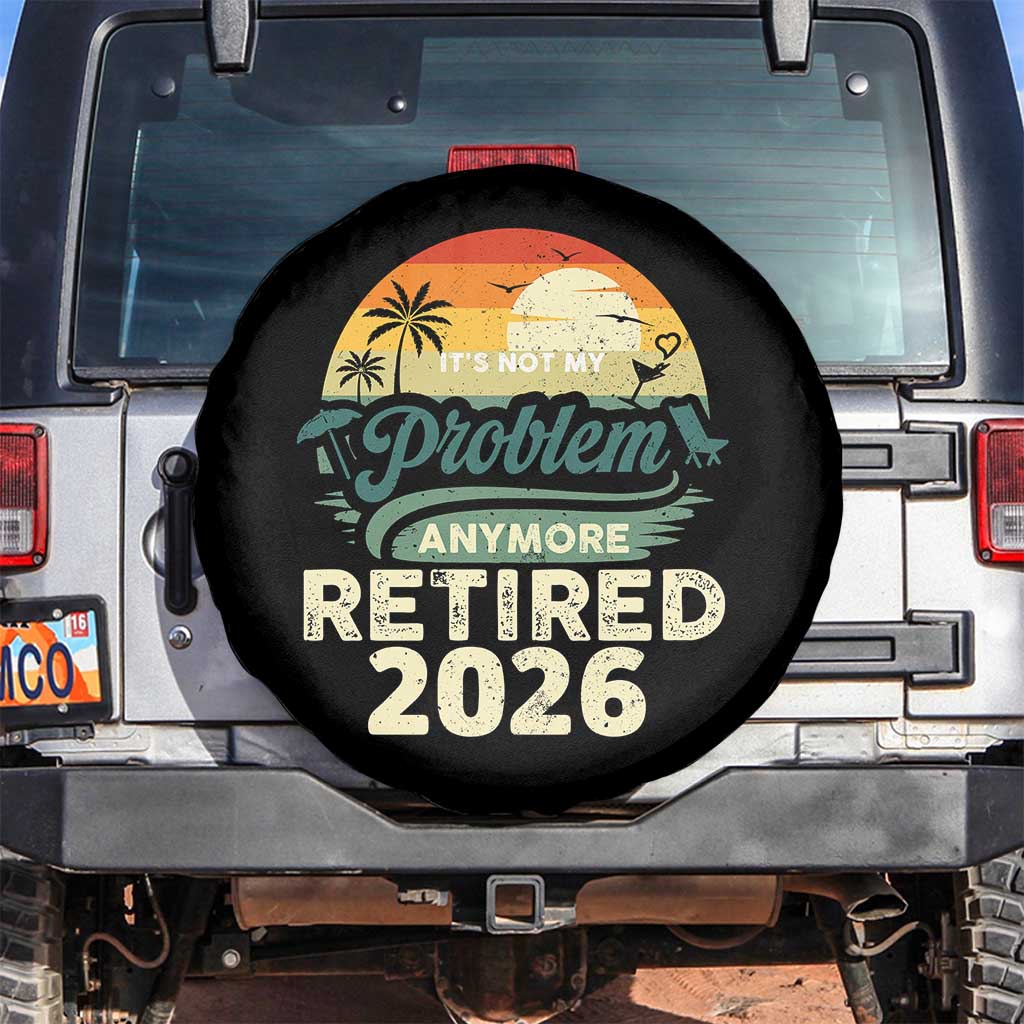 Retired 2026 Spare Tire Cover Vintage Retro Retirement Not My Problem Anymore TS10 No hole Black Print Your Wear