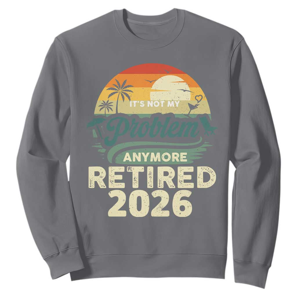 Retired 2026 Sweatshirt Vintage Retro Retirement Not My Problem Anymore