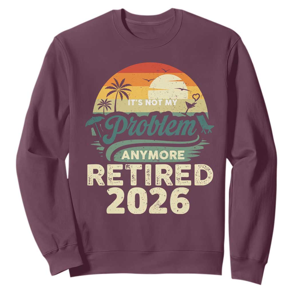 Retired 2026 Sweatshirt Vintage Retro Retirement Not My Problem Anymore