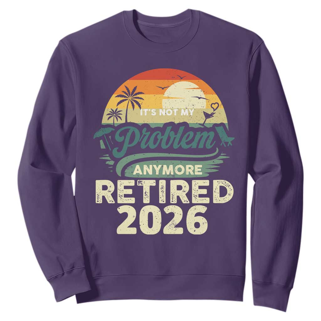 Retired 2026 Sweatshirt Vintage Retro Retirement Not My Problem Anymore