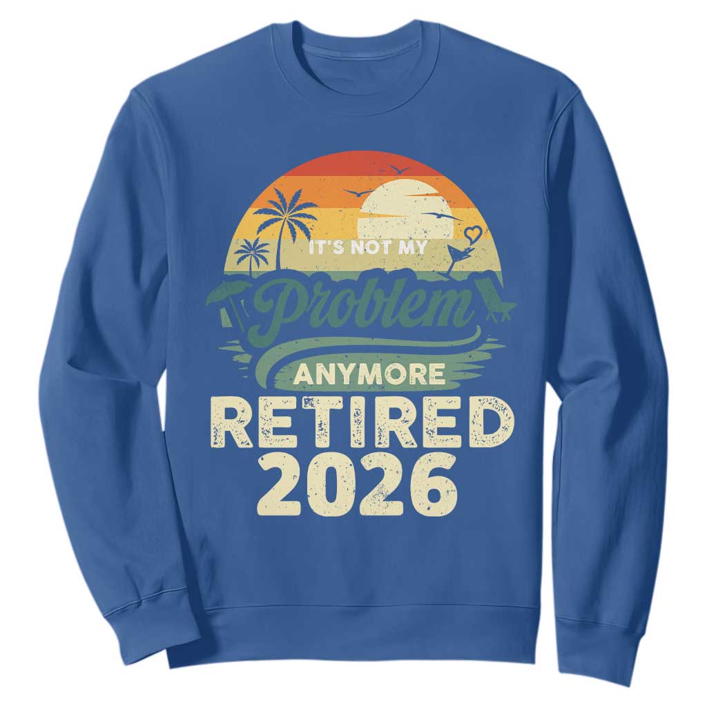 Retired 2026 Sweatshirt Vintage Retro Retirement Not My Problem Anymore