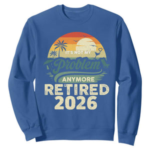 Retired 2026 Sweatshirt Vintage Retro Retirement Not My Problem Anymore