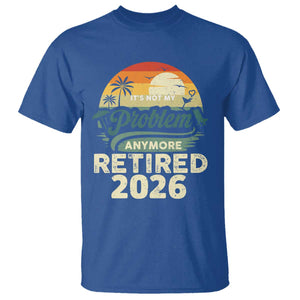 Retired 2026 T Shirt Vintage Retro Retirement Not My Problem Anymore