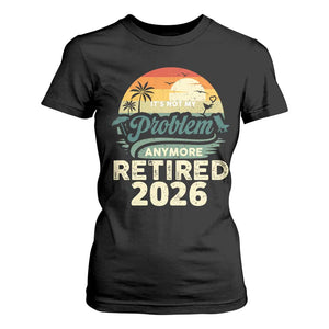 Retired 2026 T Shirt For Women Vintage Retro Retirement Not My Problem Anymore