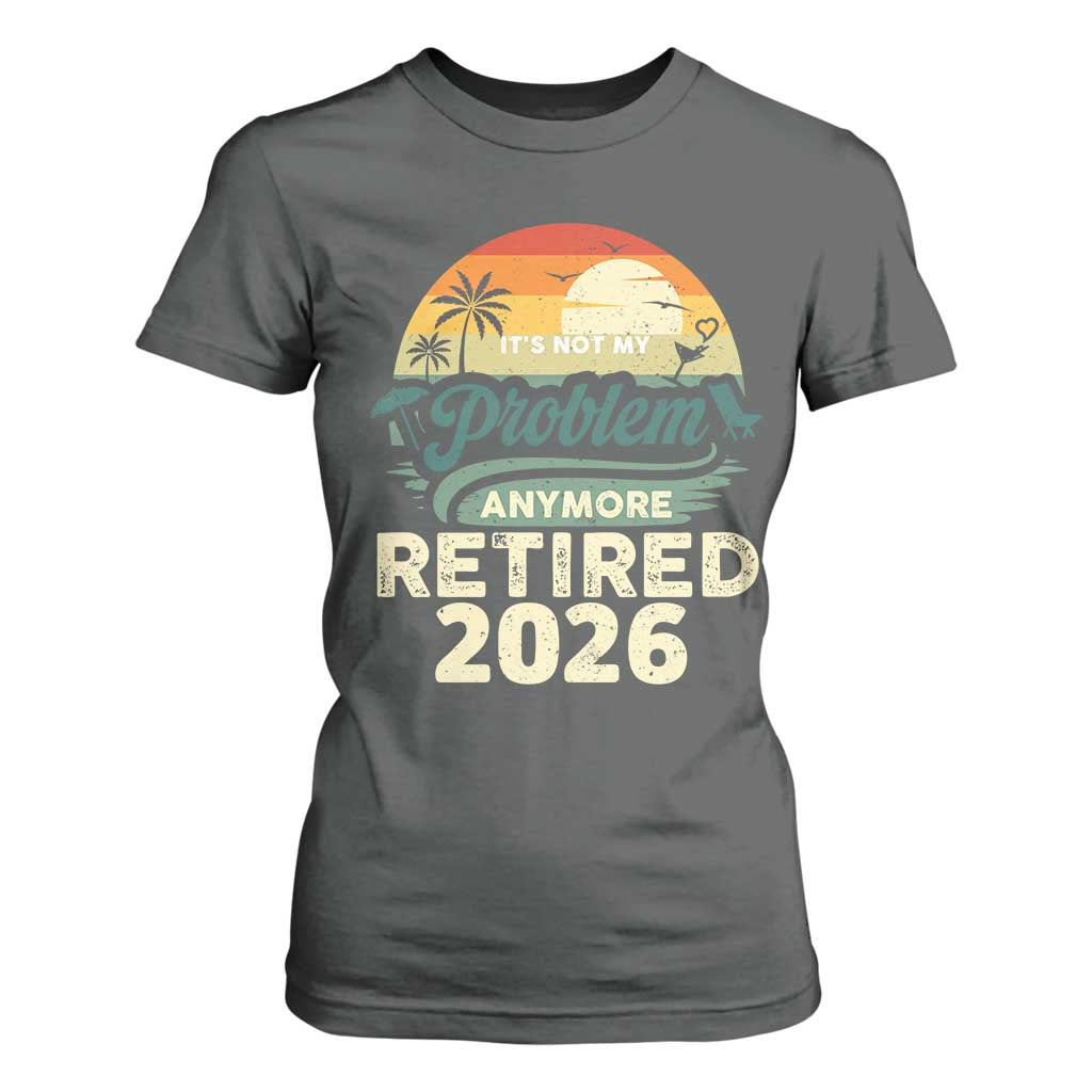 Retired 2026 T Shirt For Women Vintage Retro Retirement Not My Problem Anymore