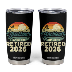 Retired 2026 Tumbler Cup Vintage Retro Retirement Not My Problem Anymore
