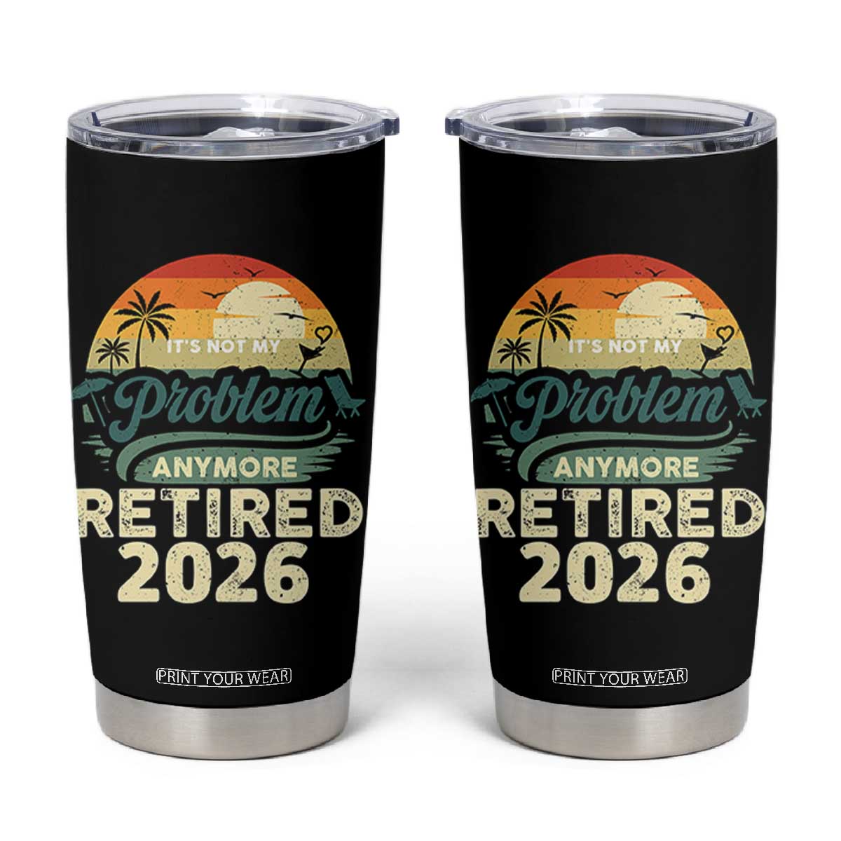 Retired 2026 Tumbler Cup Vintage Retro Retirement Not My Problem Anymore TS10 Black Print Your Wear