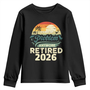Retired 2026 Youth Sweatshirt Vintage Retro Retirement Not My Problem Anymore