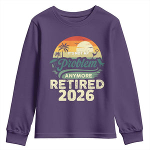 Retired 2026 Youth Sweatshirt Vintage Retro Retirement Not My Problem Anymore