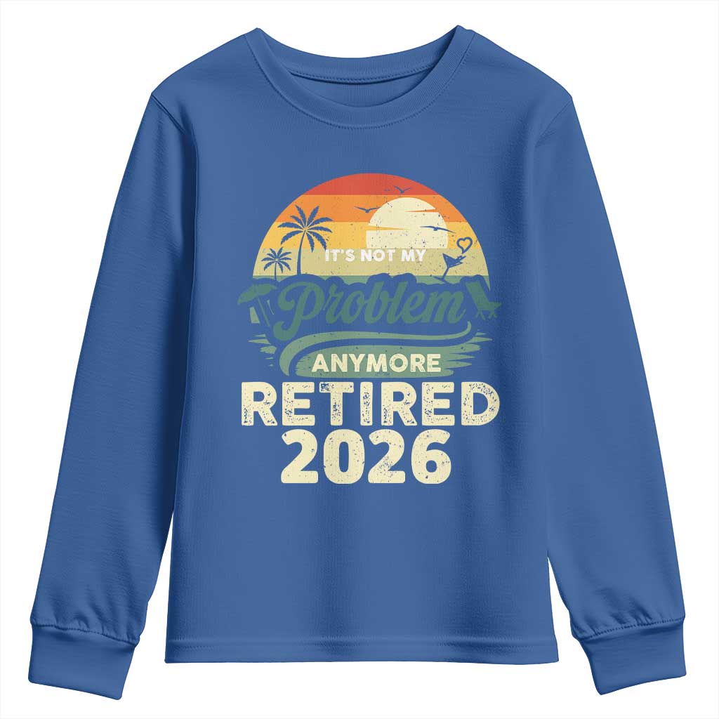 Retired 2026 Youth Sweatshirt Vintage Retro Retirement Not My Problem Anymore