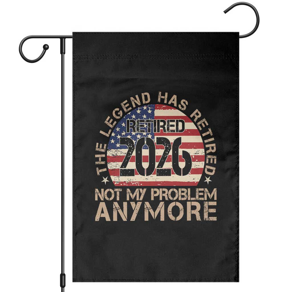 The Legend Has Retired 2026 Garden Flag Not My Problem Anymore American Flag Coworker Retirement Gifts TS10 Black Print Your Wear