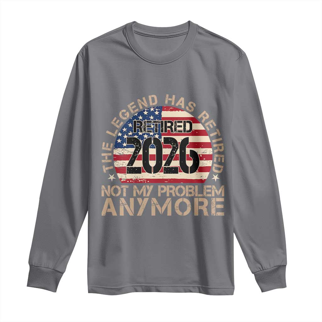 The Legend Has Retired 2026 Long Sleeve Shirt Not My Problem Anymore American Flag Coworker Retirement Gifts