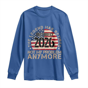 The Legend Has Retired 2026 Long Sleeve Shirt Not My Problem Anymore American Flag Coworker Retirement Gifts
