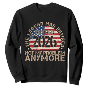 The Legend Has Retired 2026 Sweatshirt Not My Problem Anymore American Flag Coworker Retirement Gifts