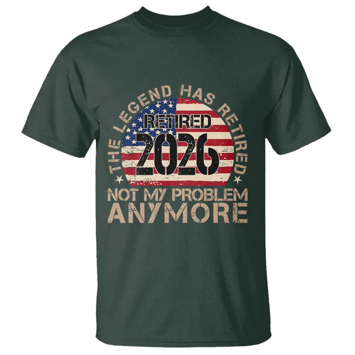 The Legend Has Retired 2026 T Shirt Not My Problem Anymore American Flag Coworker Retirement Gifts